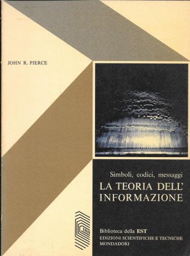 La Teoria Dell'Informazione. Simboli, Codici, Messaggi - John R. Pierce - copertina