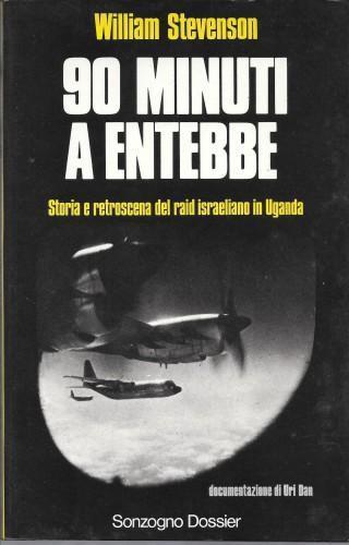 90 minuti a Entebbe. Storia e retroscena del raid israeliano in Uganda - William Stevenson - copertina