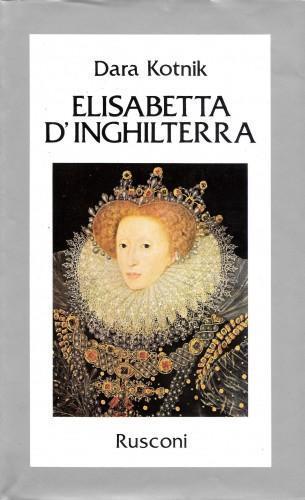 Elisabetta d'Inghilterra. Una donna al potere - Dara Kotnik - copertina
