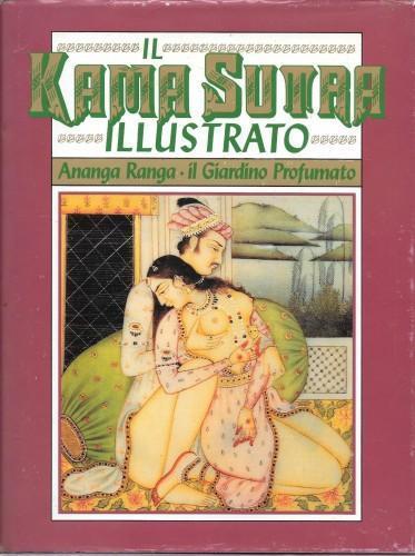 Il Kamasutra illustrato. Ananga Ranga. Il Giardino Profumato - Mallanaga Vatsyayana - copertina