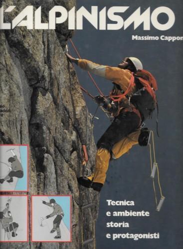 L' alpinismo. Tecnica e ambiente. Storia e protagonisti - Massimo Cappon - copertina