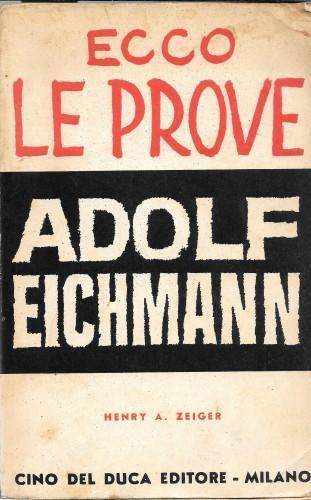 Ecco le prove Adolf Eichmann - Henry Zeiger - copertina