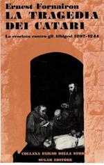 La tragedia dei Catari. La crociata contro gli Albigesi 1207-1244