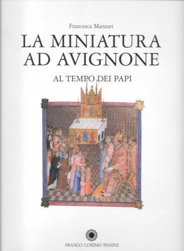 La miniatura ad Avignone al tempo dei papi - Francesca Manzari - copertina