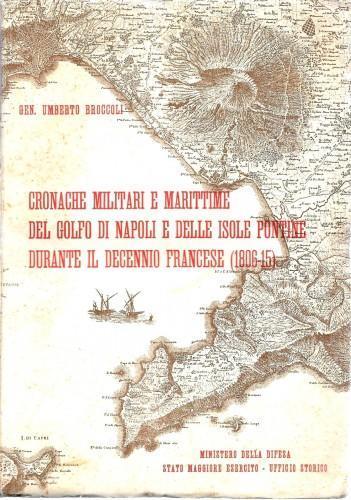 Cronache militari e marittime del Golfo di Napoli e delle Isole Pontine durante il decennio francese (1806-15) - Umberto Broccoli - copertina