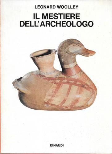 Il mestiere dell'archeologo - Leonard Woolley - copertina