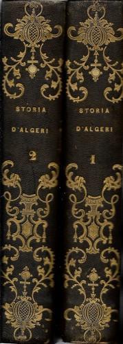 Storia d'Algeri dal primo stabilimento de' Cartaginesi fino alle ultime guerre combattutevi ai giorni nostri dalle armi di Francia..., in 2 voll - Galibert Leone - copertina