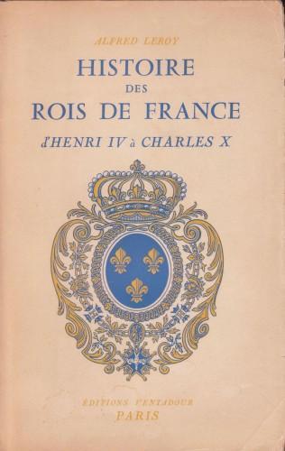 Histoire des Rois de France - d'Henri IV à Charles X - Alfred Leroy - copertina