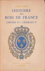 Histoire des Rois de France - d'Henri IV à Charles X