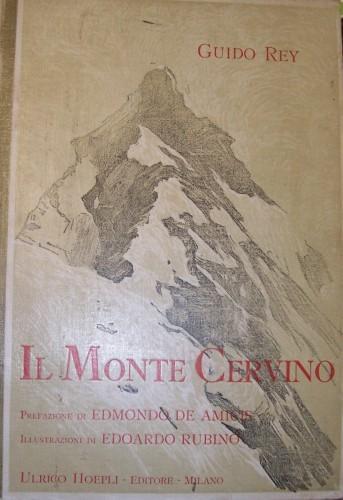 Il Monte Cervino. Illustrazioni di Edoardo Rubino. Prefazione di Edmondo De Amicis. Nota Geologica di Vittorio Novarese - Guido Rey - copertina