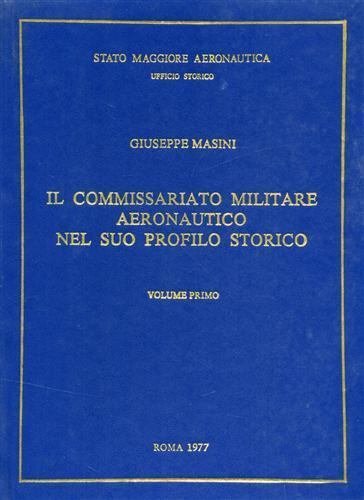 Il commissariato militare aeronautico nel suo profilo storico. Vol. I - Giuseppe Masini - copertina