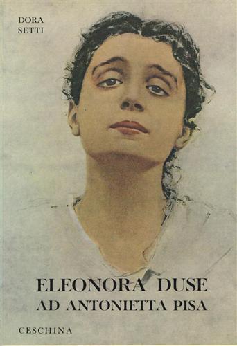Eleonora Duse ad Antonietta Pisa. Carteggio inedito - Dora Setti - copertina