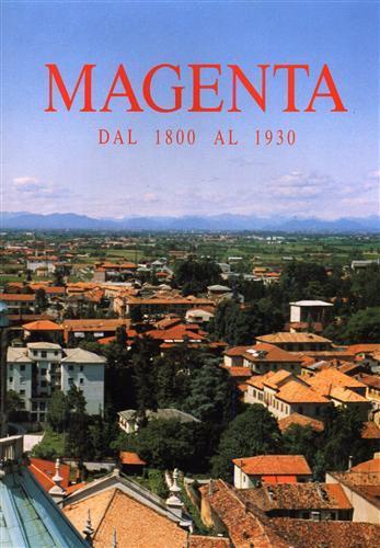 Magenta dal 1800 al 1930. Memorie storiche - testimonianze - Immagini - Documenti d'archivio - Ermanno Tunesi - copertina