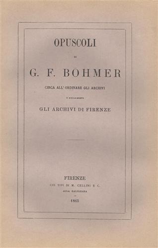Opuscoli circa all'ordinare gli archivi e specialmente gli archivi di Firenze - G.F. Bohmer - copertina