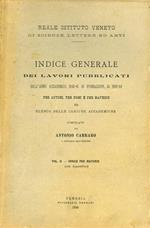Indice generale dei lavori pubblicati dall'anno accademico 1840 - 41 di fondazione, al 1893 - 94 per autori, per nomi e per mat