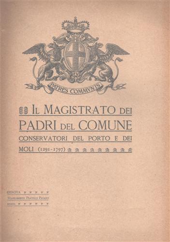 Il Magistrato dei Padri del Comune. Conservatori del porto e dei moli ( 1291. 1797 ) - copertina