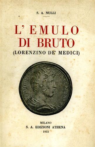 L' emulo di Bruto ( Lorenzino De' Medici ) - Siro Attilio Nulli - copertina