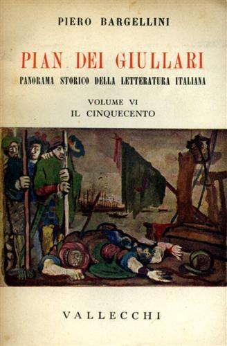 Pian dei Giullari. Panorama storico della letteratura italiana. vol. VI: Il Cinquecento. Parte seconda - Piero Bargellini - copertina