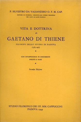 Vita e dottrina di Gaetano di Thiene, filosofo dello studio di Padova ( 1387 - 1465 ) - Silvestro da Valsanzibio - copertina