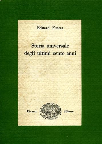 Storia Universale degli ultimi cento anni 1815 - 1920 - Eduard Fueter - copertina