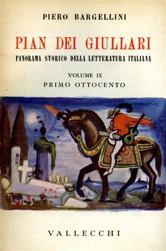Pian dei Giullari. Panorama storico della letteratura italiana. vol. IX: Primo Ottocento - Piero Bargellini - copertina