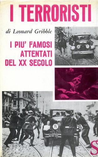 I terroristi. I più famosi attentati del XX secolo - Leonard R. Gribble - copertina