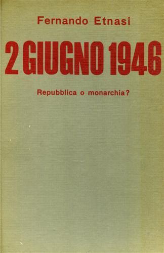 2 Giugno 1946 repubblica o monarchia? - Fernando Etnasi - copertina