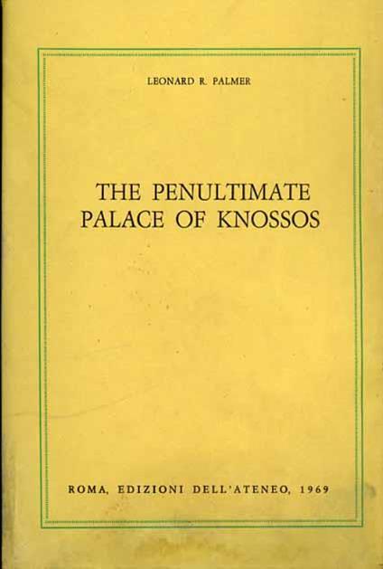 The Penultimate Palace of Knossos - Leonard R. Palmer - copertina