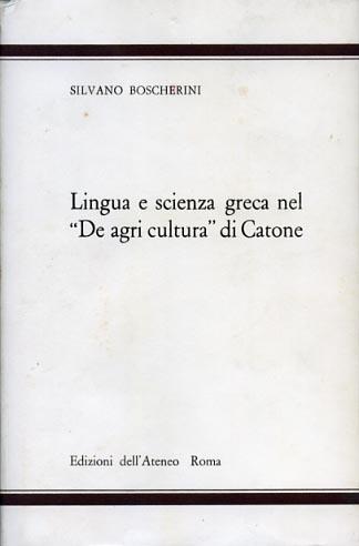 Lingua e scienza greca nel "De agri cultura" di Catone - Silvano Boscherini - copertina