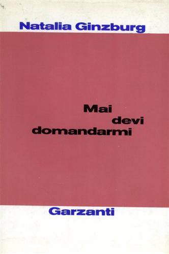 Mai devi domandarmi - Natalia Ginzburg - copertina