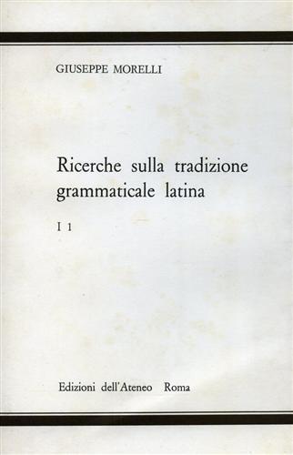 Ricerche sulla tradizione grammaticale latina. Vol. I, 1 - Giuseppe Morelli - copertina