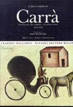 L' opera completa di Carrà da futurismo alla metafisica e al realismo mitico 1910 - 1930