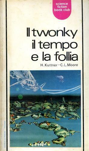 Il twonky il tempo e la follia - Henry Kuttner - 2