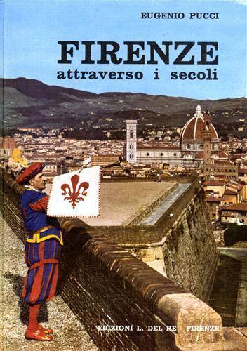 Firenze attraverso i secoli. Storia e leggenda narrate ai giovani e meno giovani - Eugenio Pucci - copertina