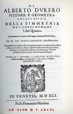 Della simmetria dei corpi humani. Et accresciuti del Quinto libro, nel quale si tratta, con quai modi possano i Pittori , & scoltori mostrare la diversità della natura de gli huomini e donne, e con quali le passioni, che sentono per li diversi accide