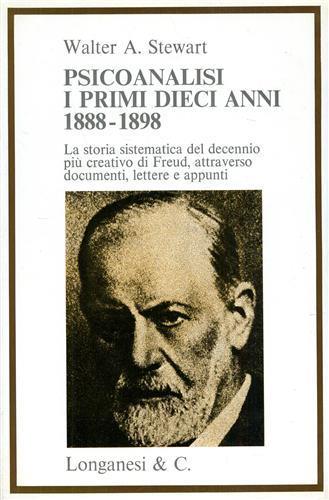 Psicoanalisi, i primi dieci anni 1888. 1898. LA storia sistematica del decennio più creativo di Freud attraverso documenti, lettere - Walter A. Stewart - 3