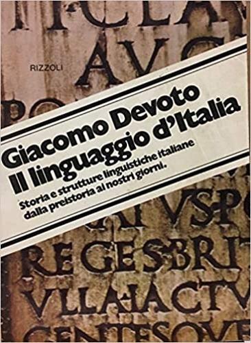 Il linguaggio d'Italia. Storia e strutture linguistiche italiane dalla Preistoria ai nostri giorni - Giacomo Devoto - 2