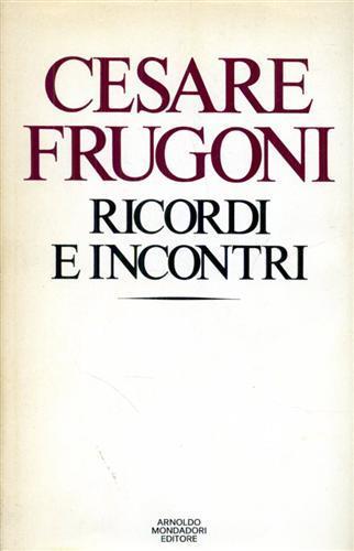 Ricordi e incontri - Cesare Frugoni - copertina