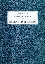 Biografia Cronologica de' Bellartisti Senesi. 1200 - 1800. Vol. IV: 1400 - 1450