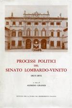Processi politici del Senato Lombardo. Veneto ( 1815. 1851 )