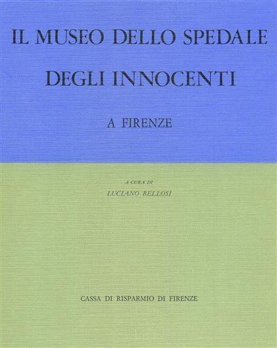 Il Museo dello Spedale degli Innocenti a Firenze - Luciano Bellosi - copertina