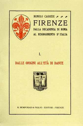 Firenze dalla decadenza di Roma al Risorgimento d'Italia. Vol. I: Dalle origini all'età di Dante Vol. II: Dal priorato di Dante alla caduta della repubblica Vol. III: Il principato. Ristampa anastatica dell'ediz - Romolo Caggese - copertina