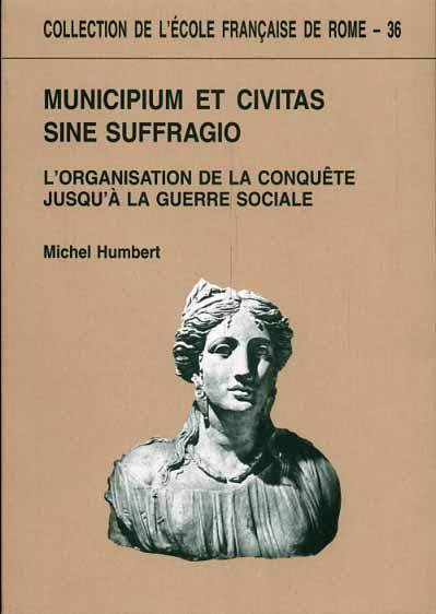 Municipium et Civitas sine suffragio. L'organizzation de la conquete jusqùà la guerre sociale - Michel Humbert - copertina