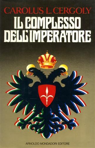 Il complesso dell'Imperatore. Collages di fantasie e memorie di un mitteleuropeo - Carolus L. Cergoly - copertina