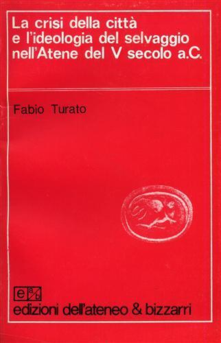 La crisi della città e la ideologia del selvaggio nell'Atene del V secolo a. C - Fabio Turato - copertina