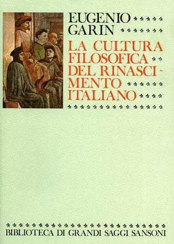 La cultura filosofica del Rinascimento italiano. Ricerche e Documenti - Eugenio Garin - 2