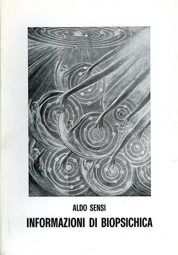 Informazioni di Biopsichica. Il volume raccoglie tutte le u - Aldo Sensi - copertina