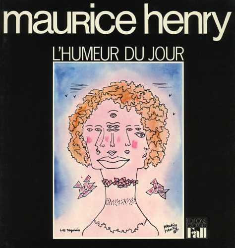 Maurice Henry. L'Humeur du jour - Madeleine M. Henry - copertina