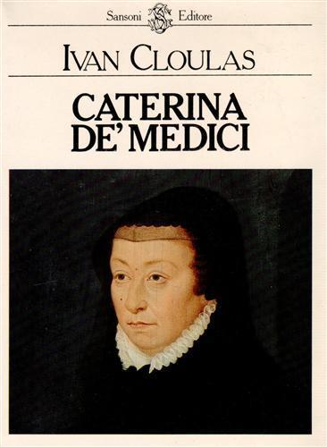 Caterina De' Medici - Ivan Cloulas - copertina