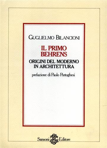 Il Primo Behrens. Origini del moderno in architettura - Guglielmo Bilancioni - copertina
